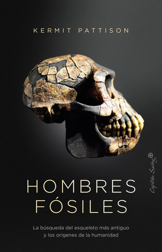 Hombres Fosiles: La Búsqueda Del Esqueleto Más Antiguo Y Los Orígenes De La Humanidad, De Pattison, Kermit., Vol. 1. Editorial Capitan Swing S.l, Tapa Blanda En Español