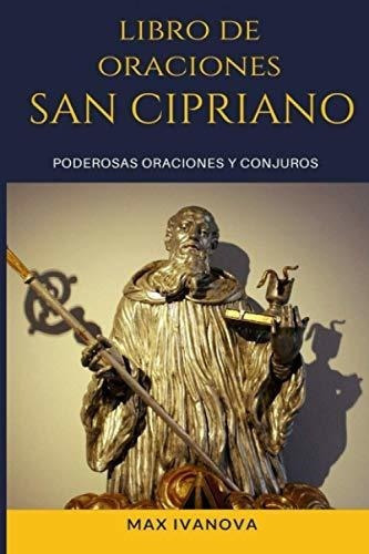 Libro De Oraciones San Cipriano Poderosas Oraciones, De Ivanova,. Editorial Independently Published En Español