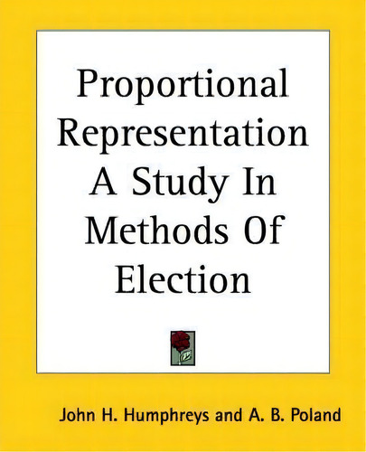 Proportional Representation A Study In Methods Of Election, De John H. Humphreys. Editorial Kessinger Publishing Co, Tapa Blanda En Inglés
