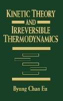 Kinetic Theory And Irreversible Thermodynamics - Byung Ch...