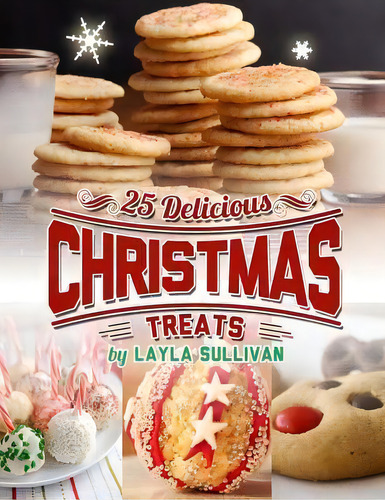 Delicious Christmas Treats, De Layla Sullivan. Editorial Createspace Independent Publishing Platform, Tapa Blanda En Inglés