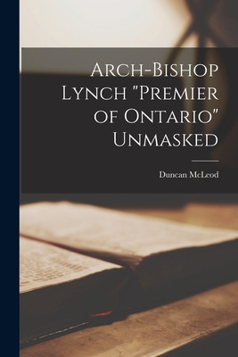 Libro Arch-bishop Lynch Premier Of Ontario Unmasked [micr...