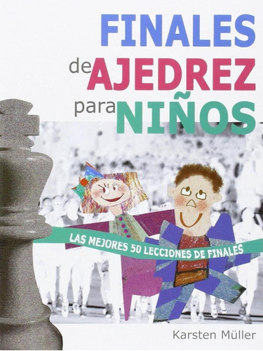 Libro: Finales De Ajedrez Para Niños. Muller, Karsten. La Ca