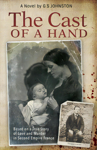 The Cast Of A Hand: Based On A True Story Of Love And Murder In Second Empire France, De Johnston, Gs. Editorial Lightning Source Inc, Tapa Blanda En Inglés