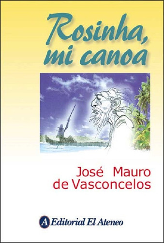 Rosinha, Mi Canoa - Jose Mauro De Vasconcelos - Libro Nuevo