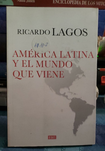 América Latina Y El Mundo Que Viene - Ricardo Lagos