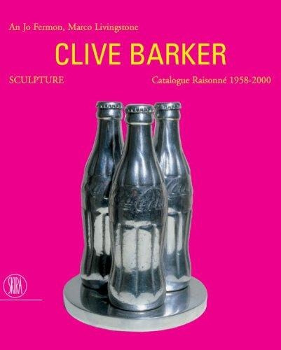 Barker Sculpture Catalogue Raisonne 1958-200 - Clive Barker