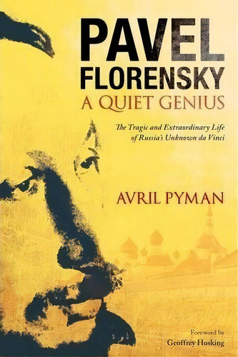 Pavel Florensky: A Quiet Genius : The Tragic And Extraordinary Life Of Russia's Unknown Da Vinci, De Avril Pyman. Editorial Continuum Publishing Corporation, Tapa Dura En Inglés