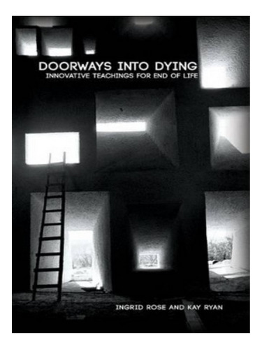 Doorways Into Dying: Innovative Teachings For End Of L. Eb04