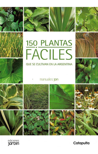 150 Plantas Faciles. Que Se Cultivan En Argentina