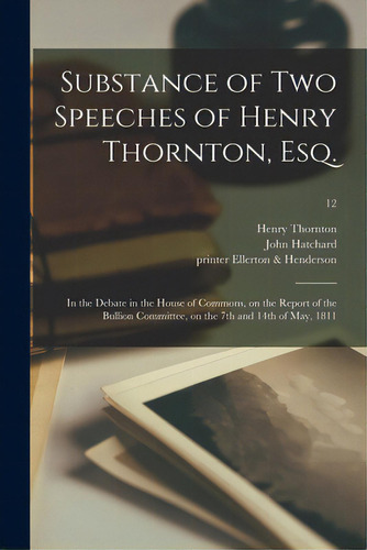 Substance Of Two Speeches Of Henry Thornton, Esq.: In The Debate In The House Of Commons, On The ..., De Thornton, Henry 1760-1815. Editorial Legare Street Pr, Tapa Blanda En Inglés