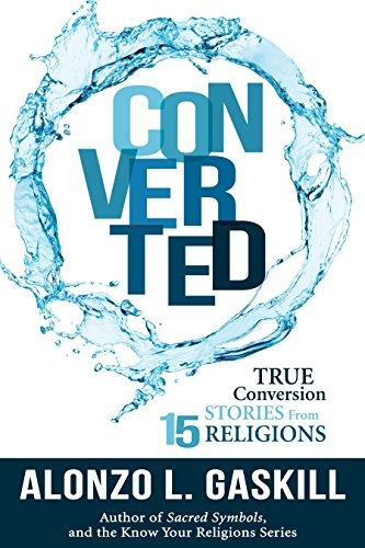 Converted True Conversion Stories From 15 Religions