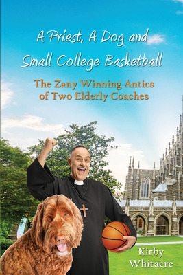 Libro A Priest, A Dog, And Small College Basketball--the ...