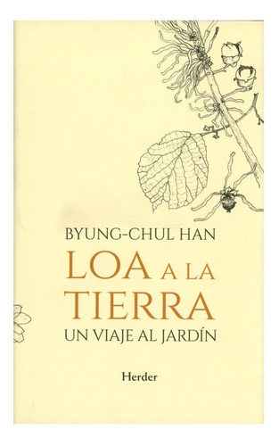 Loa A La Tierra: Un Viaje Al Jardín - Byung-chul Han