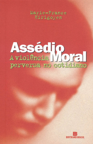 Assédio moral: A violência perversa no cotidiano, de Hirigoyen, Marie-France. Editora Bertrand Brasil Ltda., capa mole em português, 2000