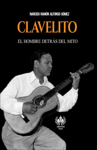 Libro Clavelito: El Hombre Detrás Del Mito (música) (sp Lbm4