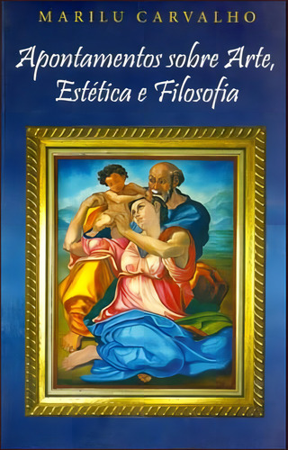 Apontamentos Sobre Arte, Estetica E Filosofia