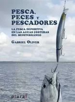 Comprar Pesca, Peces Y Pescadores: La Pesca Deportiva En Las Aguas Costeras Del Mediterráneo, De Oliver Segura, Gabriel., Vol. 1. Editorial Edicions Documenta Balear, Tapa Blanda En Español, 2013
