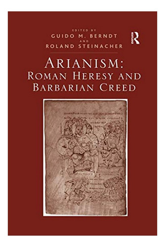 Arianism: Roman Heresy And Barbarian Creed - Guido M. B. Eb7