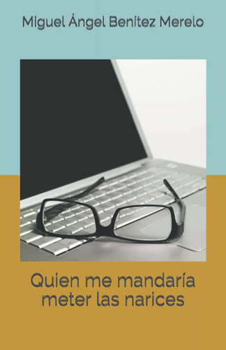 Libro: Quien Me Mandaría Meter Las Narices (spanish Edition)