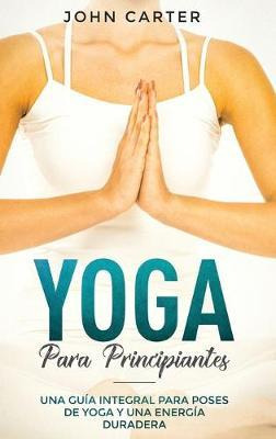 Libro Yoga Para Principiantes : Una Guia Integral Para Po...