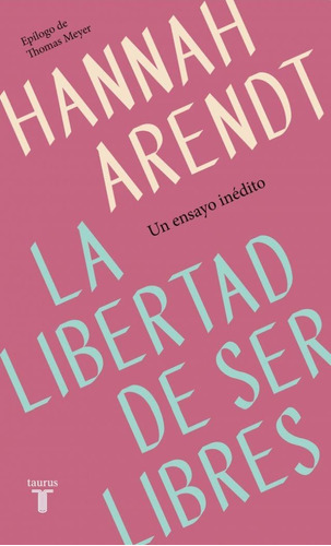 La Libertad De Ser Libres - Hannah Arendt