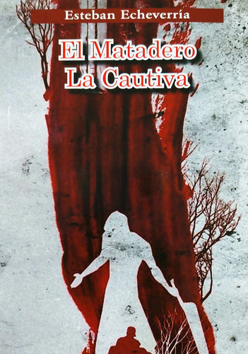 El Matadero / La Cautiva - Esteban Echeverría
