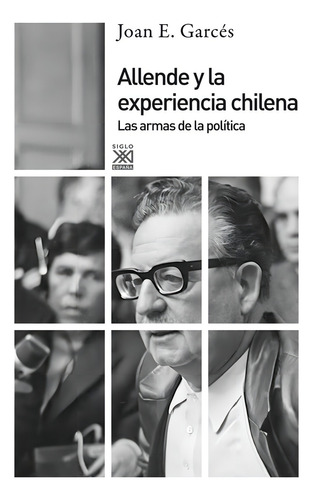 Allende Y La Experiencia Chilena - Joan E. Garcés