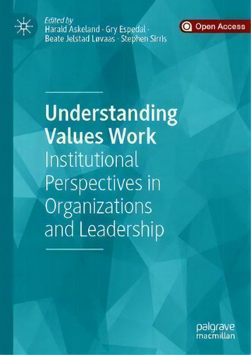 Understanding Values Work : Institutional Perspectives In Organizations And Leadership, De Harald Askeland., Vol. 1. Editorial Springer Nature Switzerland Ag, Tapa Dura En Inglés