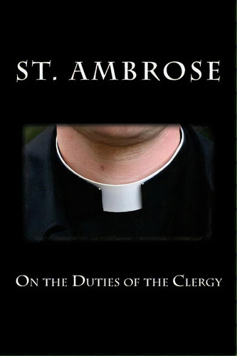 On The Duties Of The Clergy, De St Ambrose. Editorial Createspace Independent Publishing Platform, Tapa Blanda En Inglés