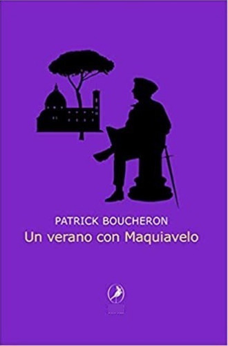 Un Verano Con Maquiavelo - Patrick Boucheron