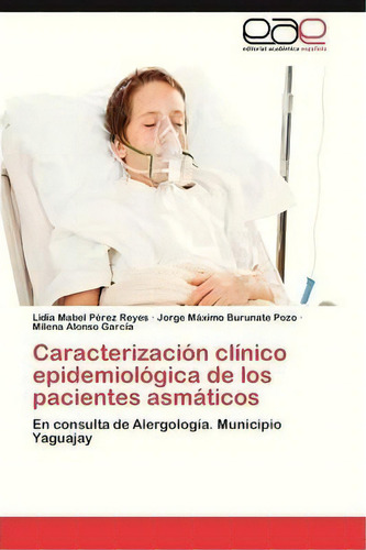 Caracterizacion Clinico Epidemiologica De Los Pacientes Asmaticos, De Burunate Pozo Jorge Maximo. Eae Editorial Academia Espanola, Tapa Blanda En Español