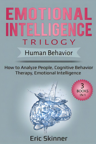 Emotional Intelligence Trilogy - Human Behavior: How To Analyze People, Cognitive Behavior Therap..., De Skinner, Eric. Editorial Indy Pub, Tapa Blanda En Inglés