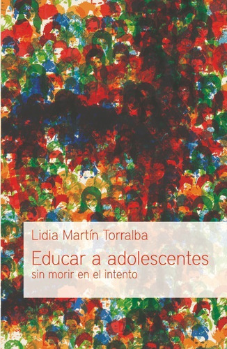 Educar A Adolescentes Sin Morir En El Intento, De Lidia Martín Torralba. Editorial Publicaciones Andamio, Tapa Blanda En Español, 2023