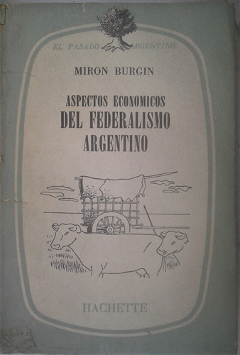 Aspectos Economicos Del Federalismo Argentino - Hachette 