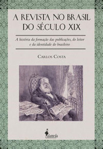 A Revista No Brasil Do Seculo Xix: A Historia Da Formacao D