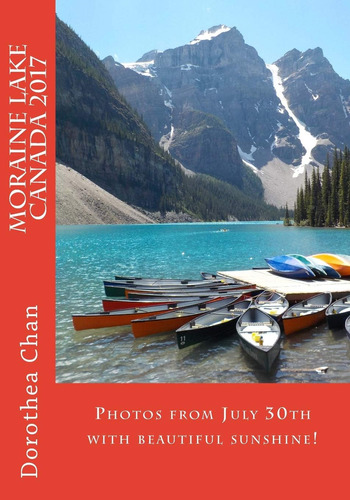 Libro: Moraine Lake Canada 2017: Photos From July 30th With
