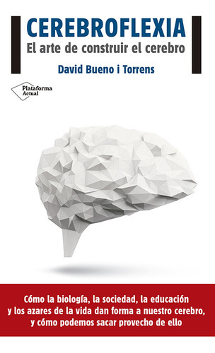 Cerebroflexia. El Arte De Construir El Cerebro, De Bueno, David. Editorial Plataforma En Español