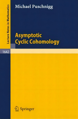 Asymptotic Cyclic Cohomology, De Michael Puschnigg. Lecture Tes In Mathematics, Vol. 1. Editorial Springer-verlag Berlin And Heidelberg Gmbh & Co. Kg, Tapa Blanda En Inglés