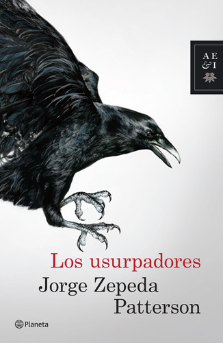 Los usurpadores, de Zepeda Patterson, Jorge. Serie Autores Españoles e Iberoamericanos Editorial Planeta México, tapa blanda en español, 2016