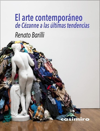 Arte Contemporaneo, El: De Cezanne A Las Ultimas Tendencias, De Renato Barilli. Editorial Casimiro, Tapa Blanda, Edición 1 En Español