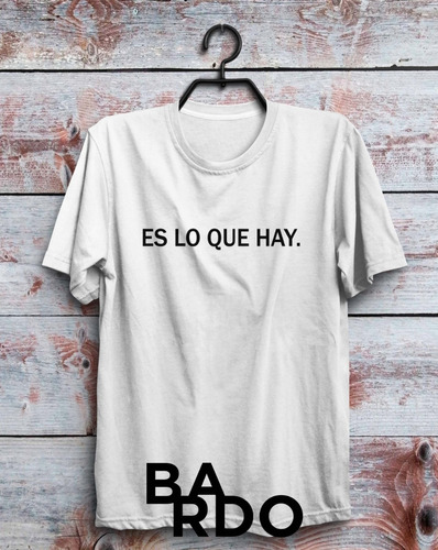 Remera Frases  Es Lo Que Hay.  Calidad Premium