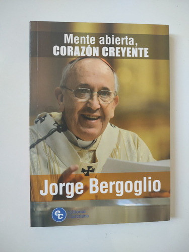 Mente Abierta Corazon Creyente - Jorge Bergoglio 