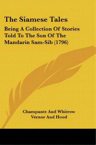 The Siamese Tales: Being A Collection Of Stories Told To The Son Of The Mandarin Sam-sib (1796), De Champante And Whitrow. Editorial Kessinger Pub Llc, Tapa Blanda En Inglés