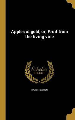 Libro Apples Of Gold, Or, Fruit From The Living Vine - Da...