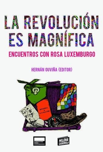 La Revolución Es Magnífica / Hernán Ouviña / Milena Caserola