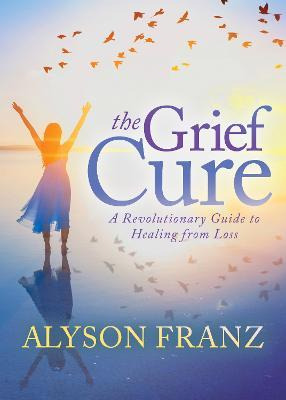 Libro The Grief Cure : A Revolutionary Guide To Healing F...