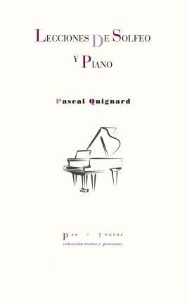 Lecciones De Solfeo Y Piano - Quignard, Pascal