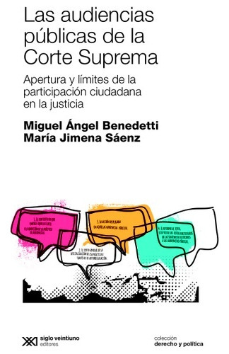 Audiencias Publicas De La Corte Suprema, Las: Apertura Y Limites De La Participacion Ciudadana En La Justi, De Benedetti, Saenz. Editorial Siglo Xxi, Edición 1 En Español