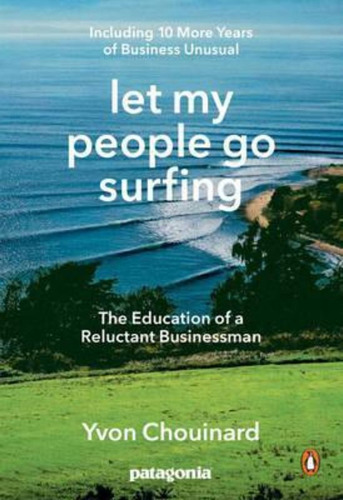 Let My People Go Surfing : The Education Of A Reluctant Busi